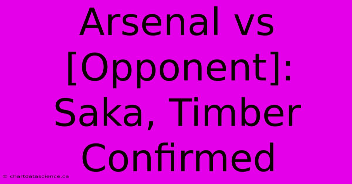 Arsenal Vs [Opponent]: Saka, Timber Confirmed