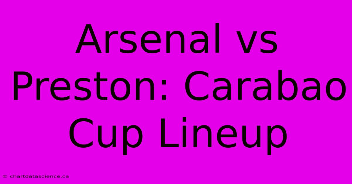 Arsenal Vs Preston: Carabao Cup Lineup