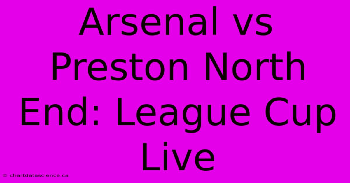 Arsenal Vs Preston North End: League Cup Live