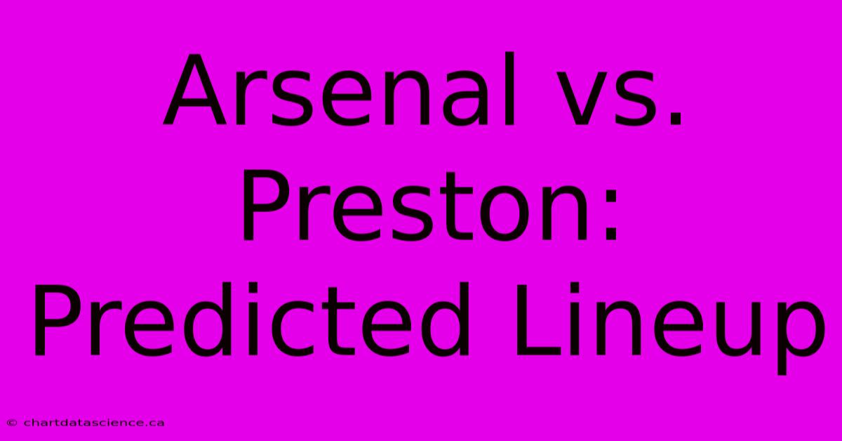 Arsenal Vs. Preston: Predicted Lineup 