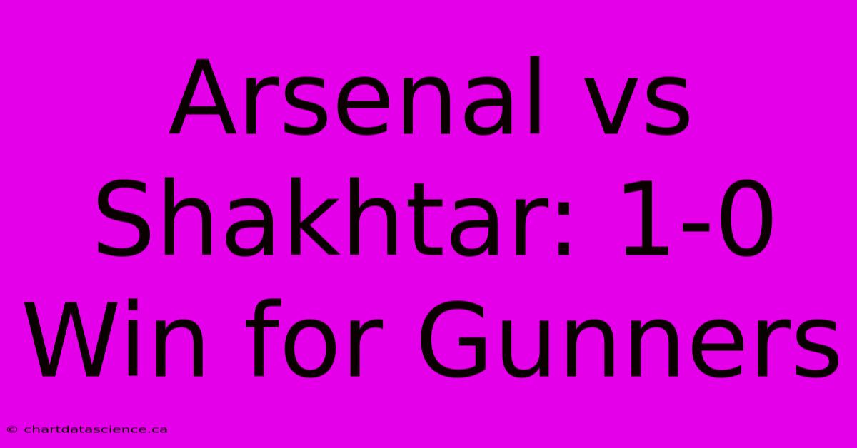 Arsenal Vs Shakhtar: 1-0 Win For Gunners