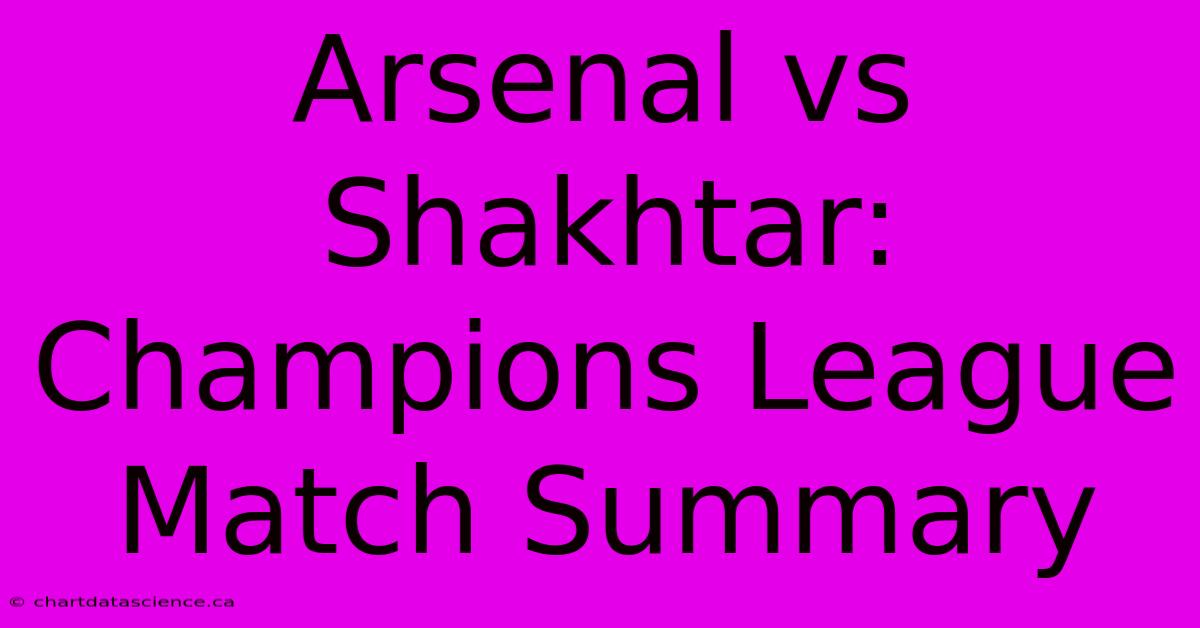 Arsenal Vs Shakhtar: Champions League Match Summary