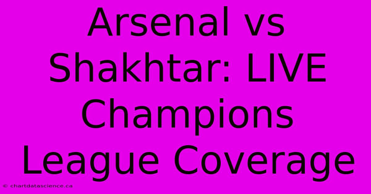 Arsenal Vs Shakhtar: LIVE Champions League Coverage