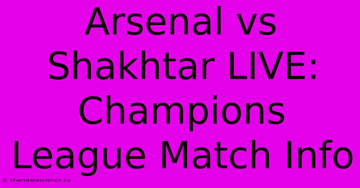 Arsenal Vs Shakhtar LIVE: Champions League Match Info 