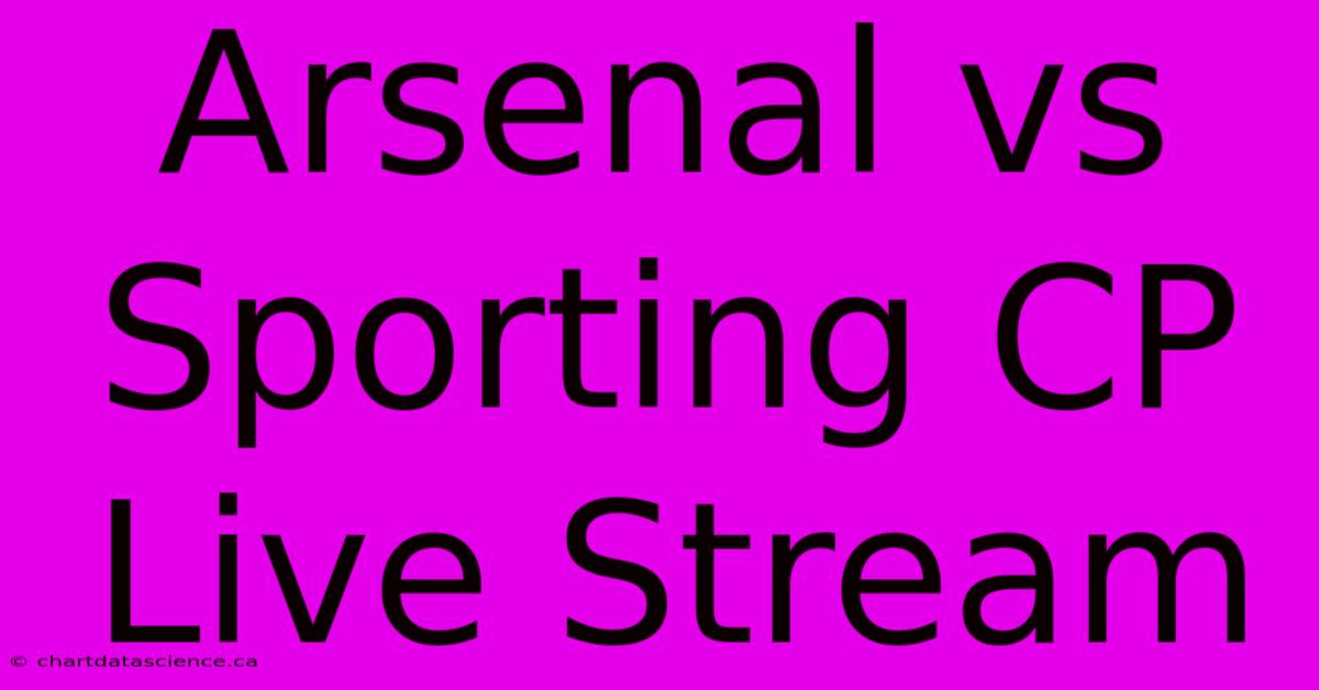 Arsenal Vs Sporting CP Live Stream