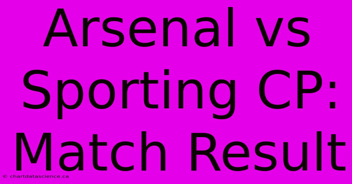 Arsenal Vs Sporting CP: Match Result