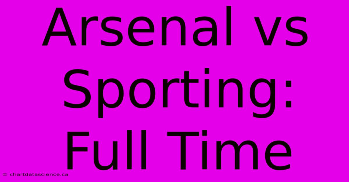 Arsenal Vs Sporting: Full Time