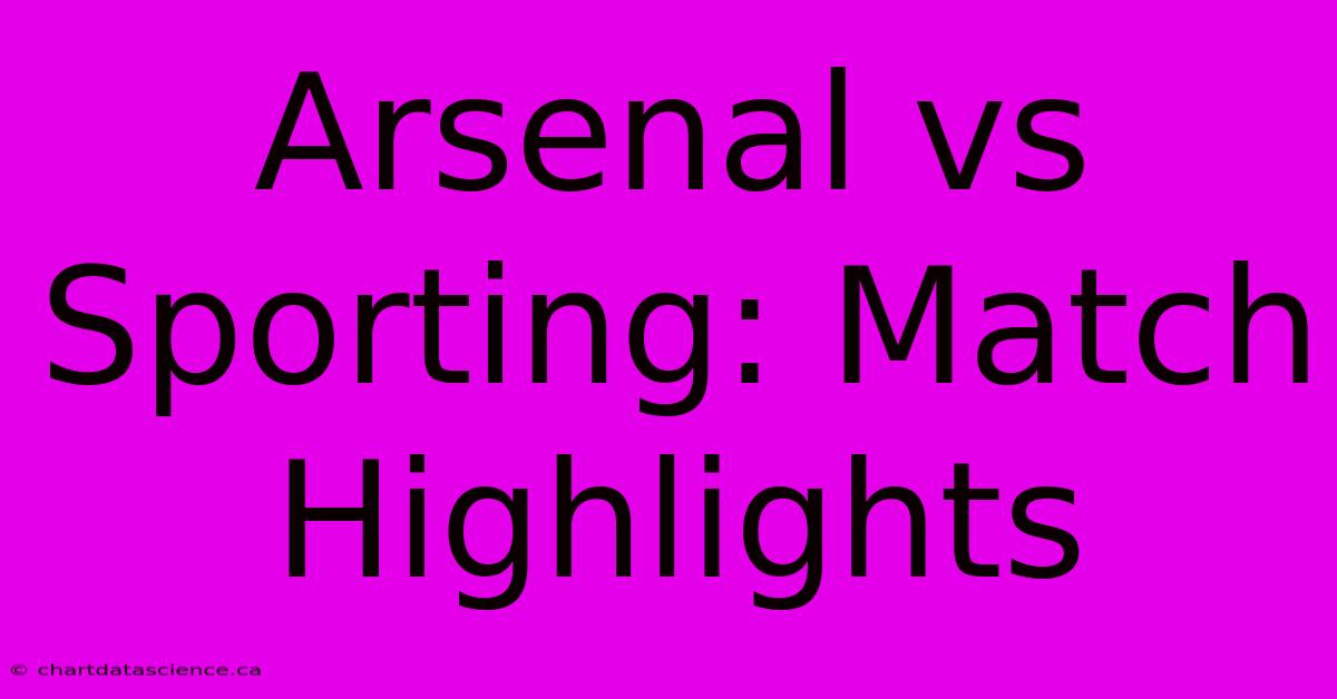 Arsenal Vs Sporting: Match Highlights