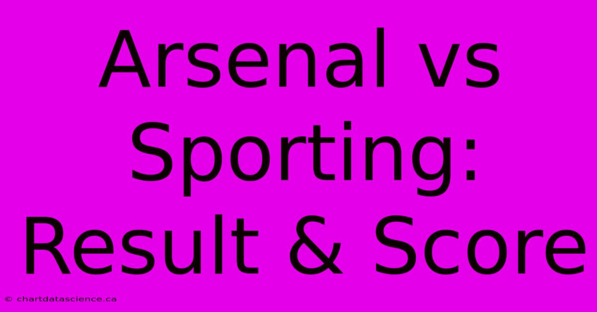 Arsenal Vs Sporting: Result & Score