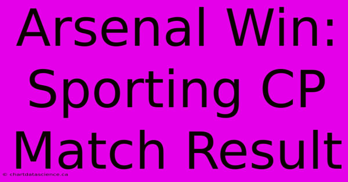 Arsenal Win: Sporting CP Match Result