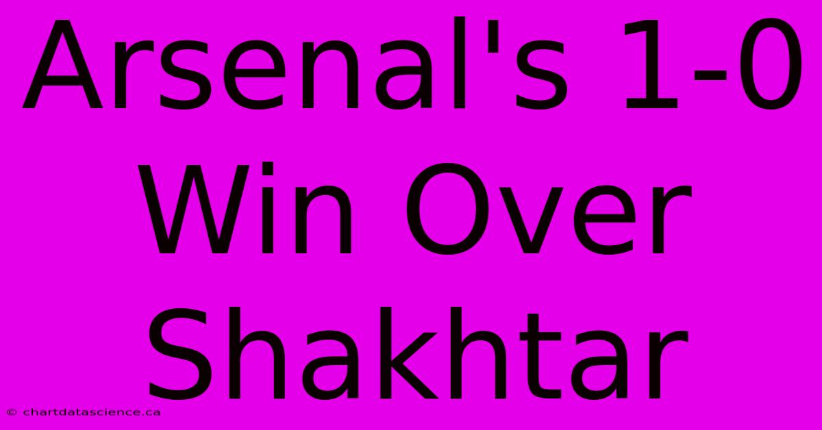 Arsenal's 1-0 Win Over Shakhtar