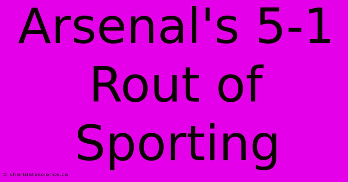 Arsenal's 5-1 Rout Of Sporting