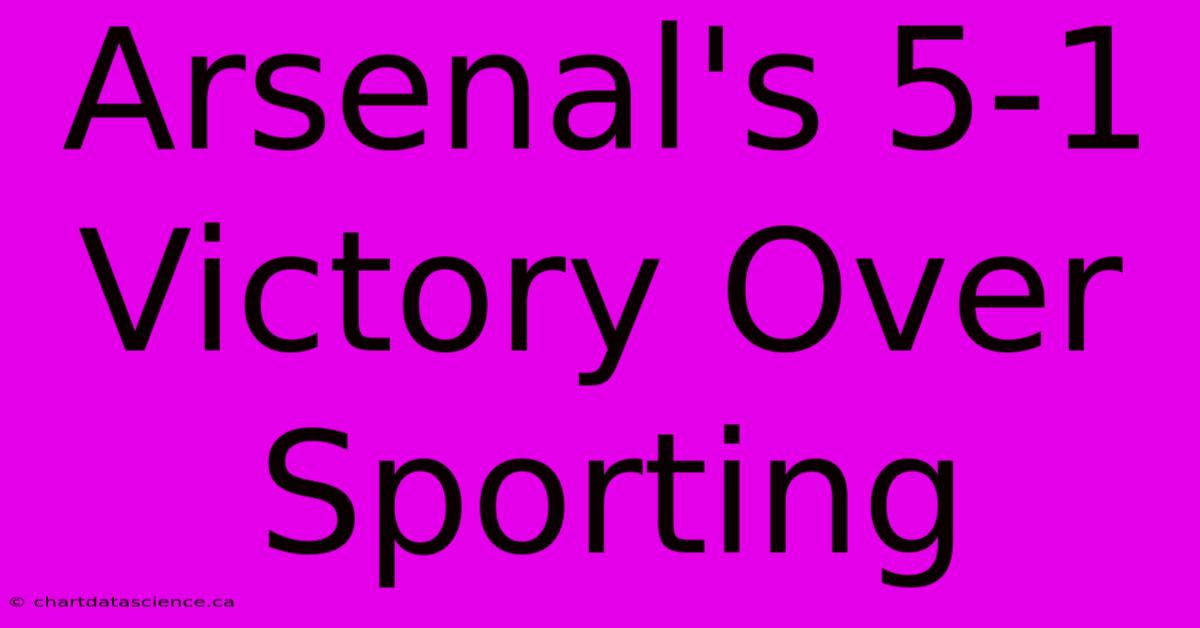 Arsenal's 5-1 Victory Over Sporting