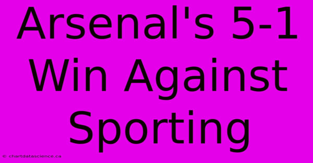 Arsenal's 5-1 Win Against Sporting