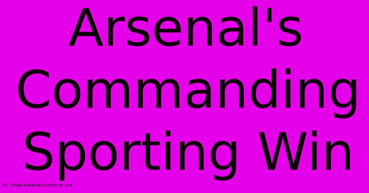 Arsenal's Commanding Sporting Win