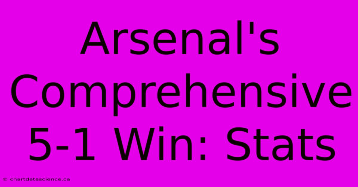 Arsenal's Comprehensive 5-1 Win: Stats