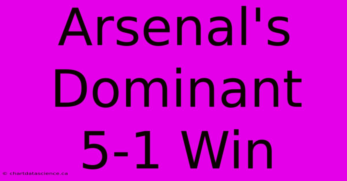 Arsenal's Dominant 5-1 Win