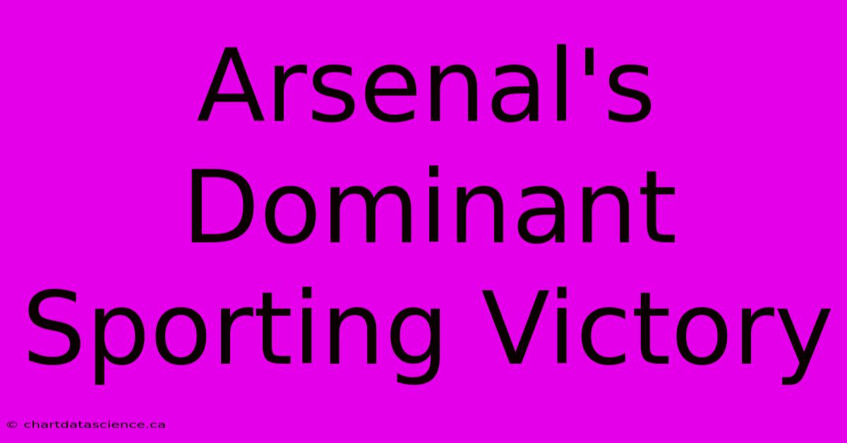 Arsenal's Dominant Sporting Victory