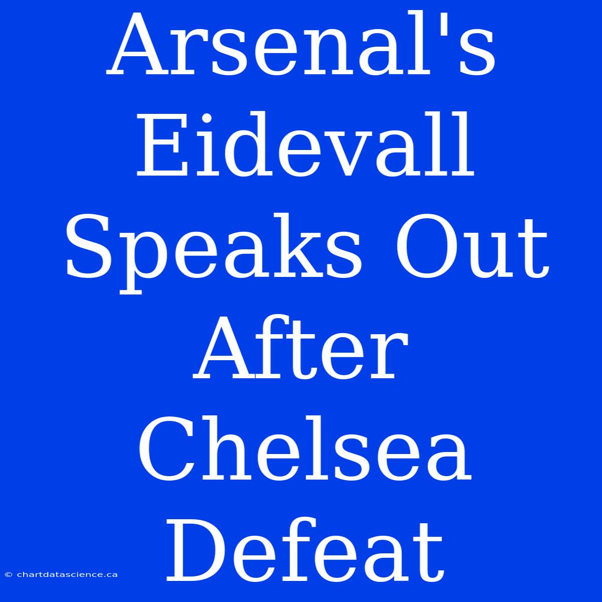 Arsenal's Eidevall Speaks Out After Chelsea Defeat