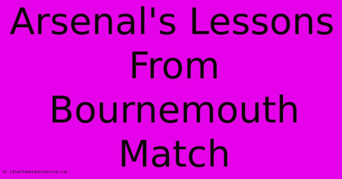 Arsenal's Lessons From Bournemouth Match