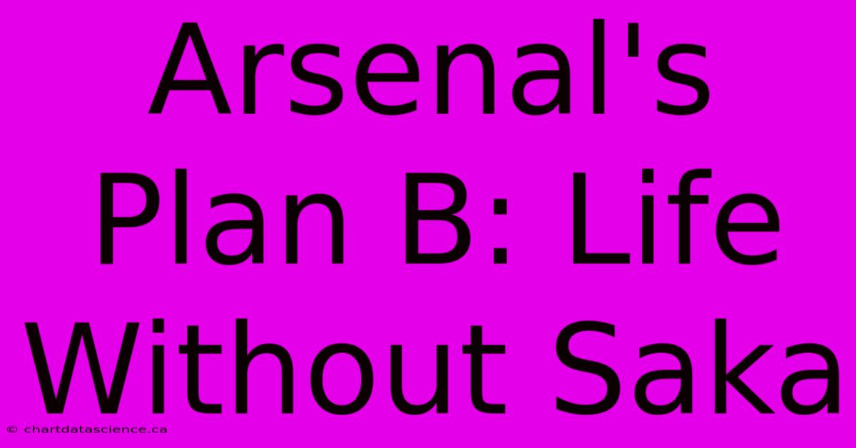 Arsenal's Plan B: Life Without Saka