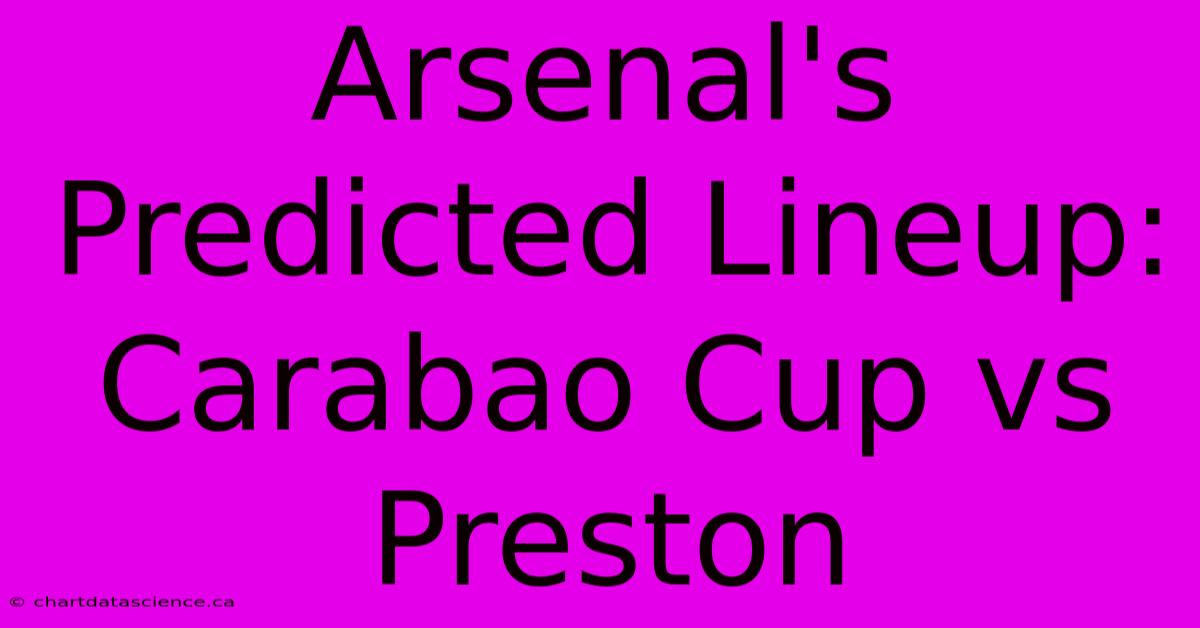 Arsenal's Predicted Lineup: Carabao Cup Vs Preston