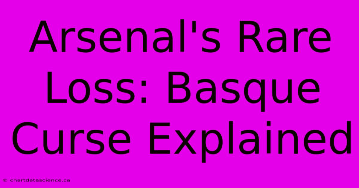 Arsenal's Rare Loss: Basque Curse Explained 