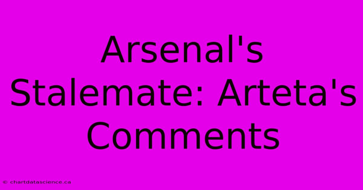 Arsenal's Stalemate: Arteta's Comments