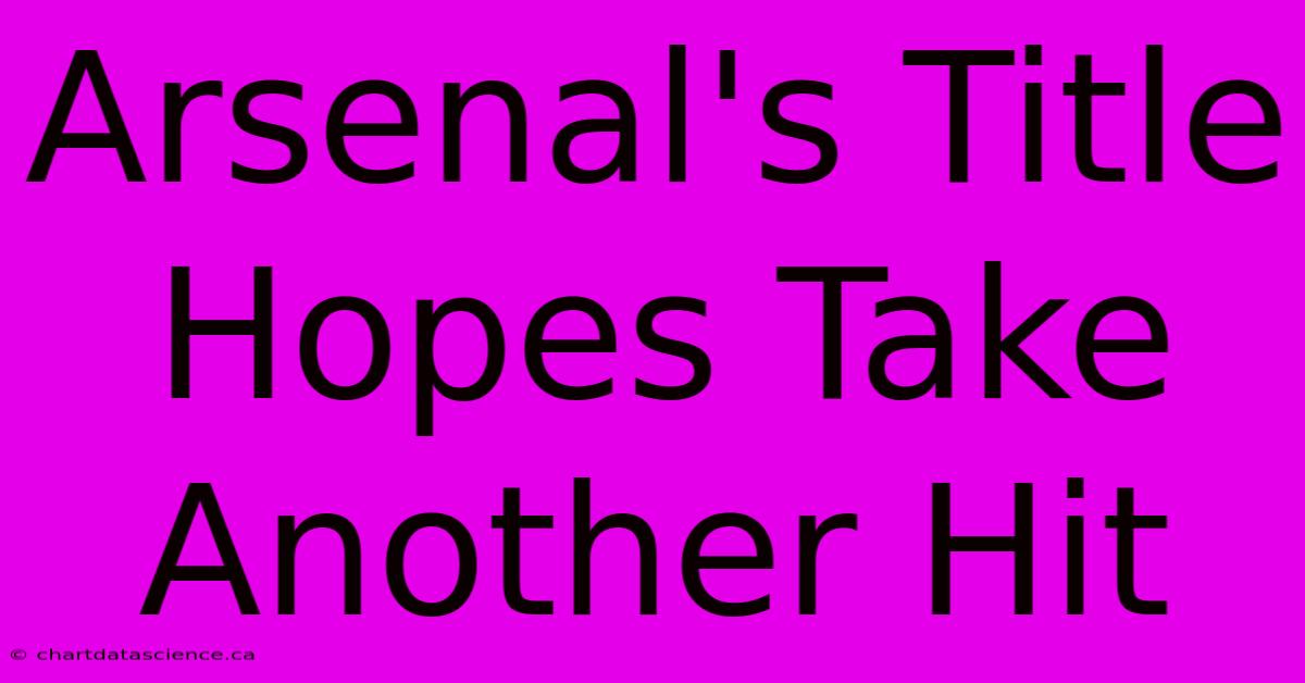 Arsenal's Title Hopes Take Another Hit