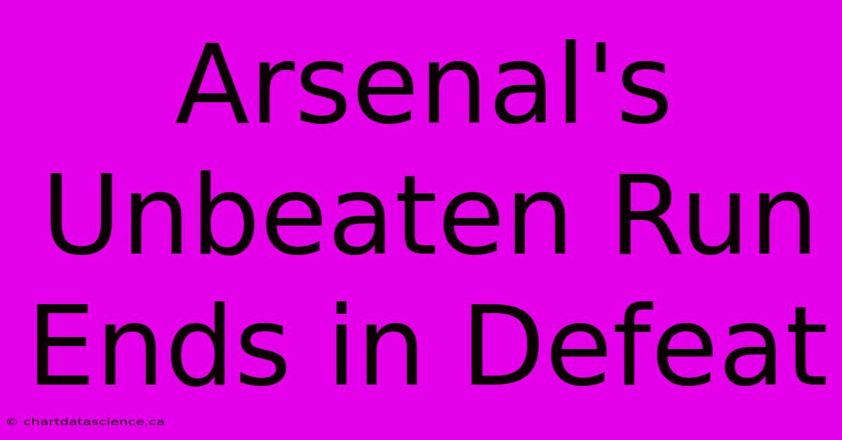 Arsenal's Unbeaten Run Ends In Defeat