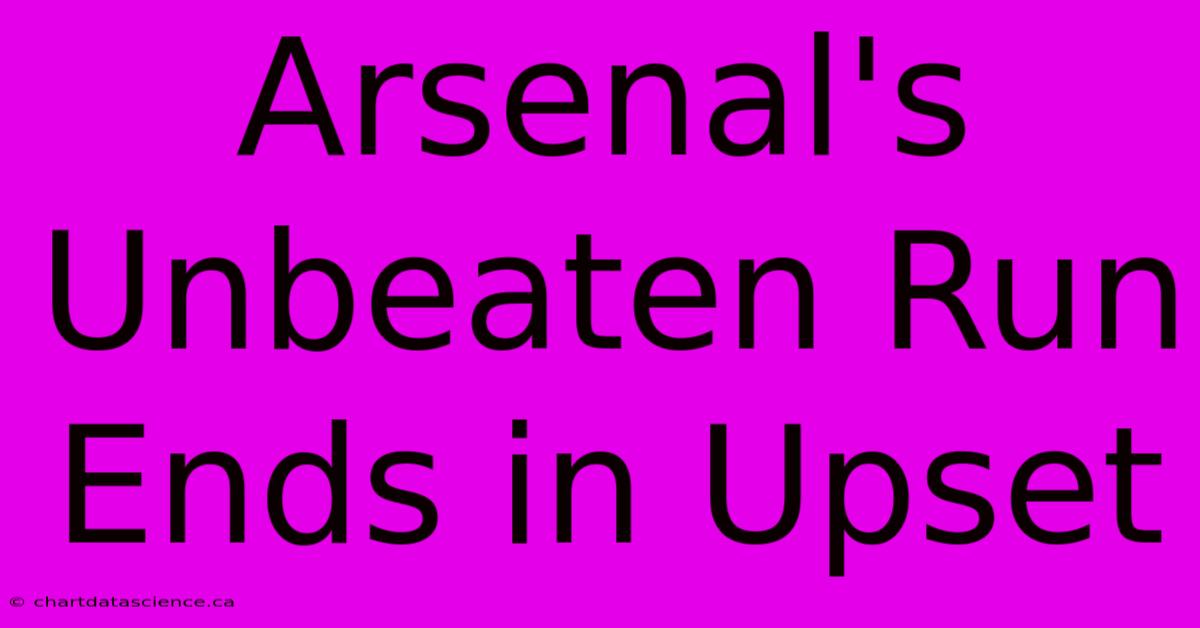 Arsenal's Unbeaten Run Ends In Upset 