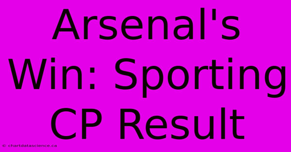 Arsenal's Win: Sporting CP Result