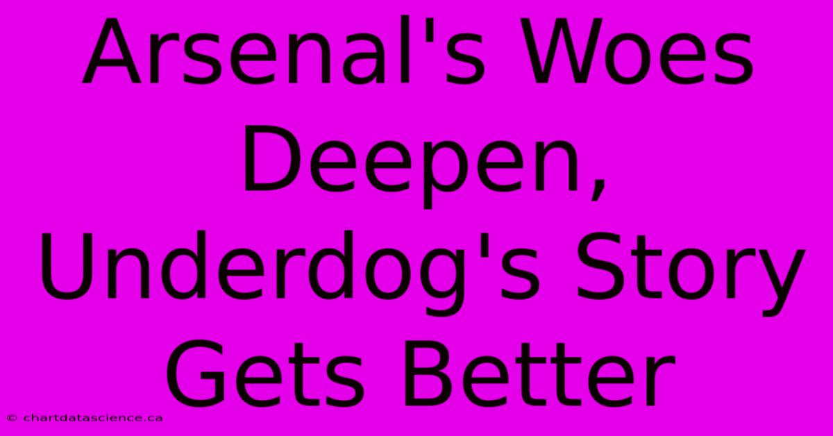 Arsenal's Woes Deepen, Underdog's Story Gets Better