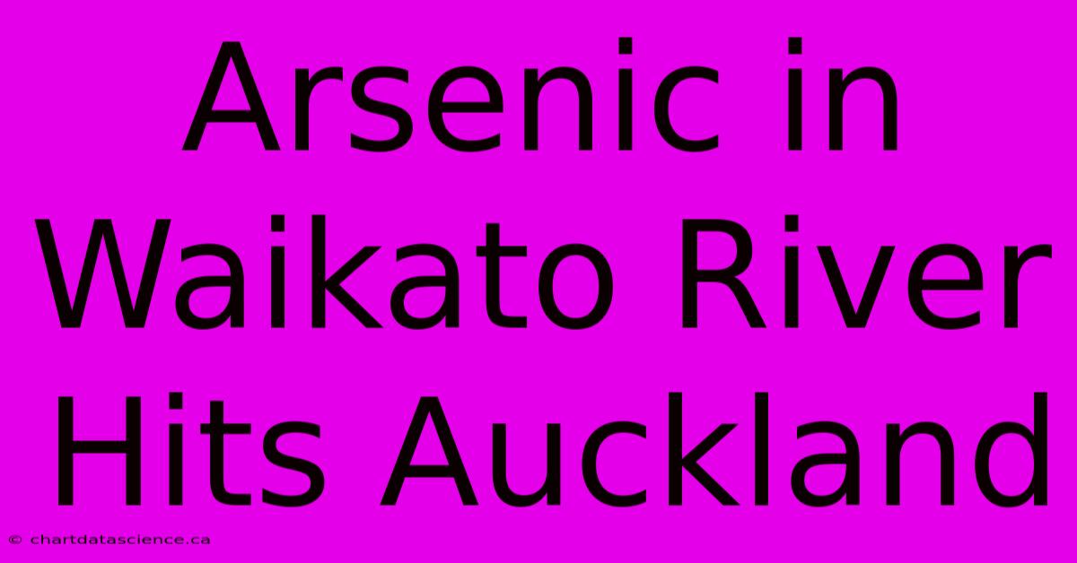 Arsenic In Waikato River Hits Auckland