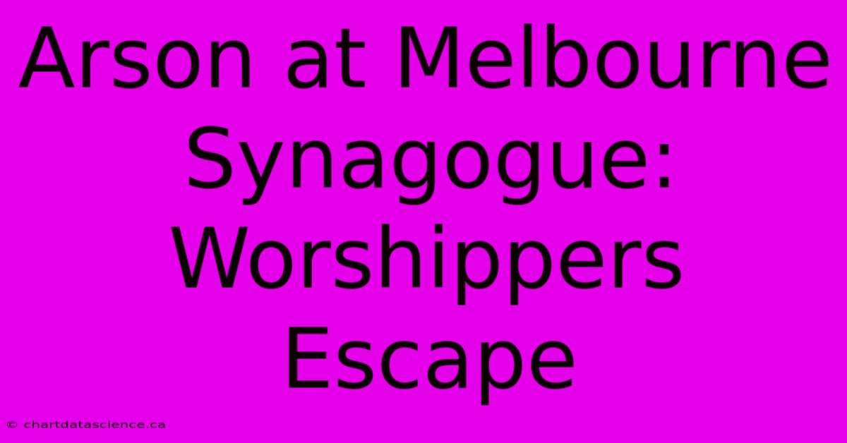 Arson At Melbourne Synagogue: Worshippers Escape