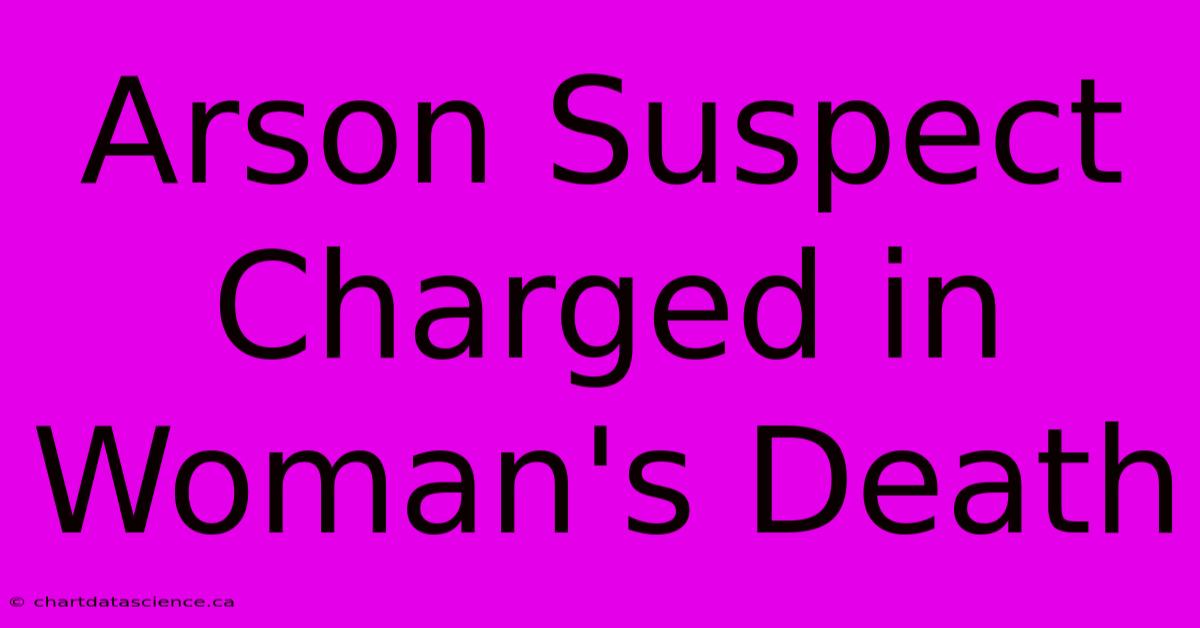 Arson Suspect Charged In Woman's Death