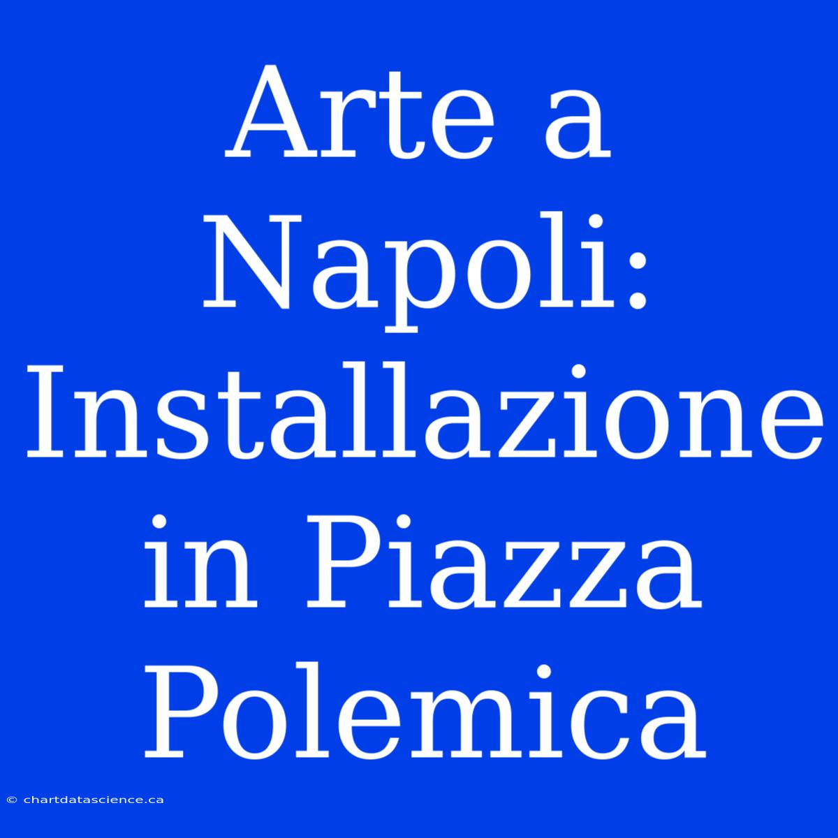 Arte A Napoli: Installazione In Piazza Polemica