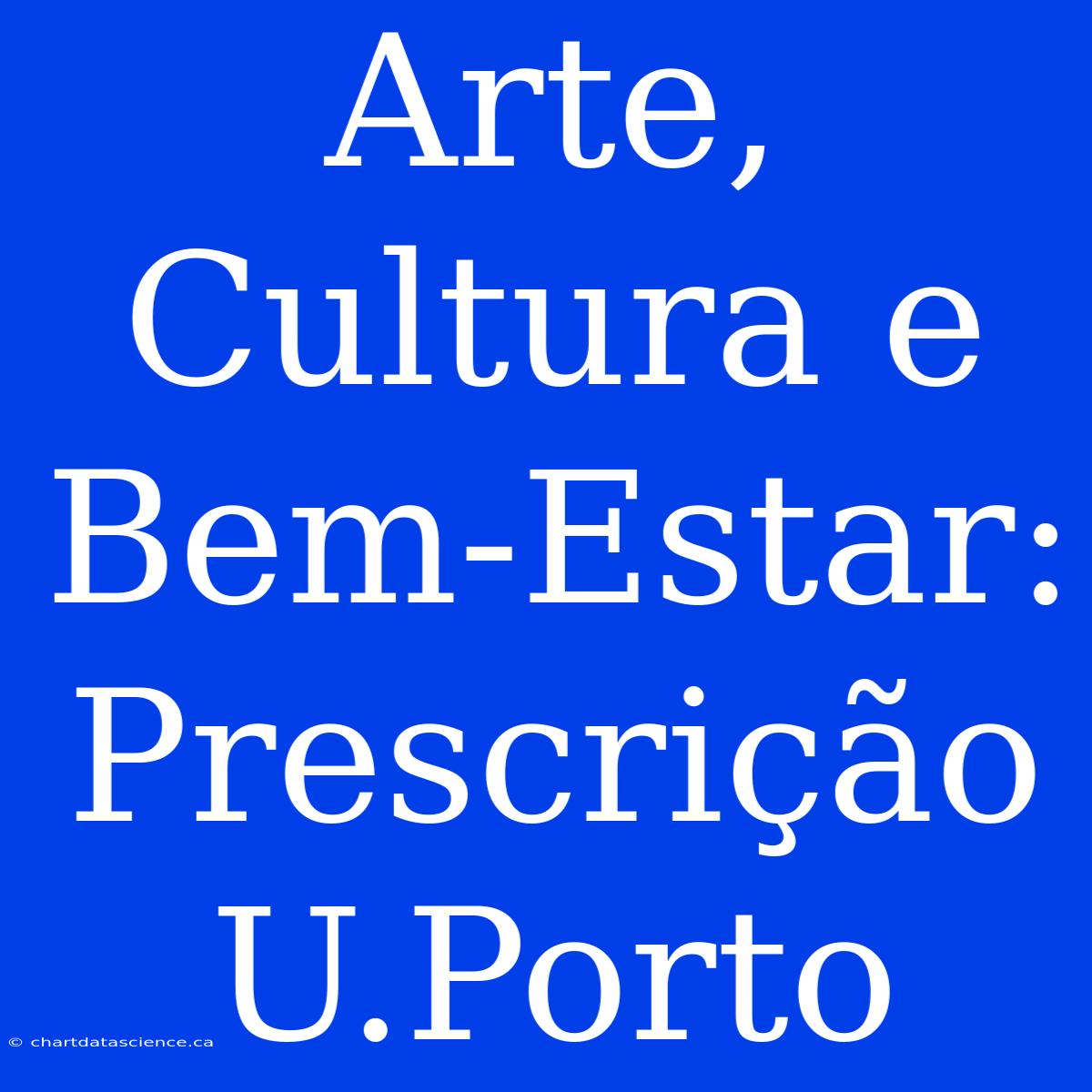 Arte, Cultura E Bem-Estar: Prescrição U.Porto