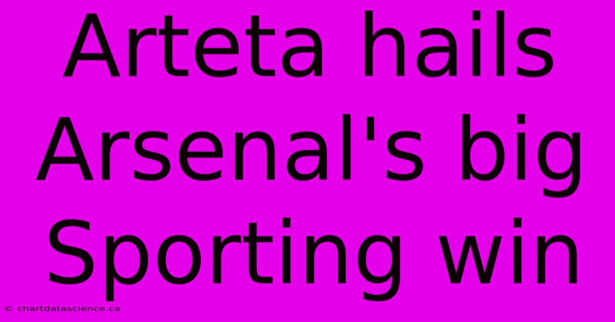 Arteta Hails Arsenal's Big Sporting Win