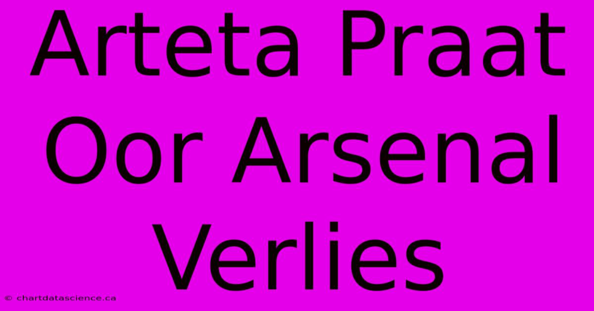 Arteta Praat Oor Arsenal Verlies