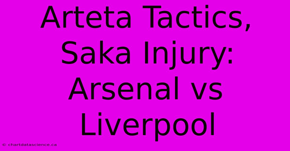 Arteta Tactics, Saka Injury: Arsenal Vs Liverpool