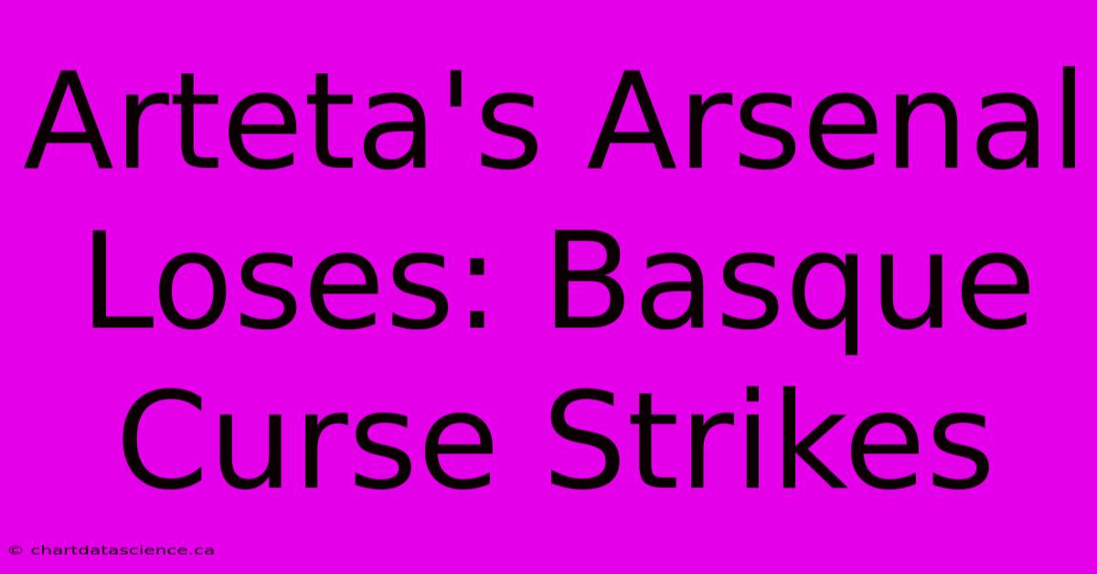 Arteta's Arsenal Loses: Basque Curse Strikes