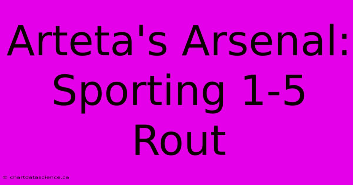 Arteta's Arsenal: Sporting 1-5 Rout