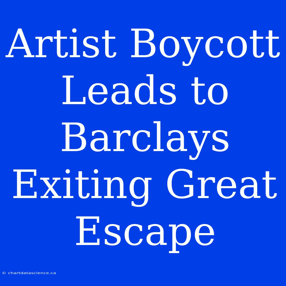 Artist Boycott Leads To Barclays Exiting Great Escape