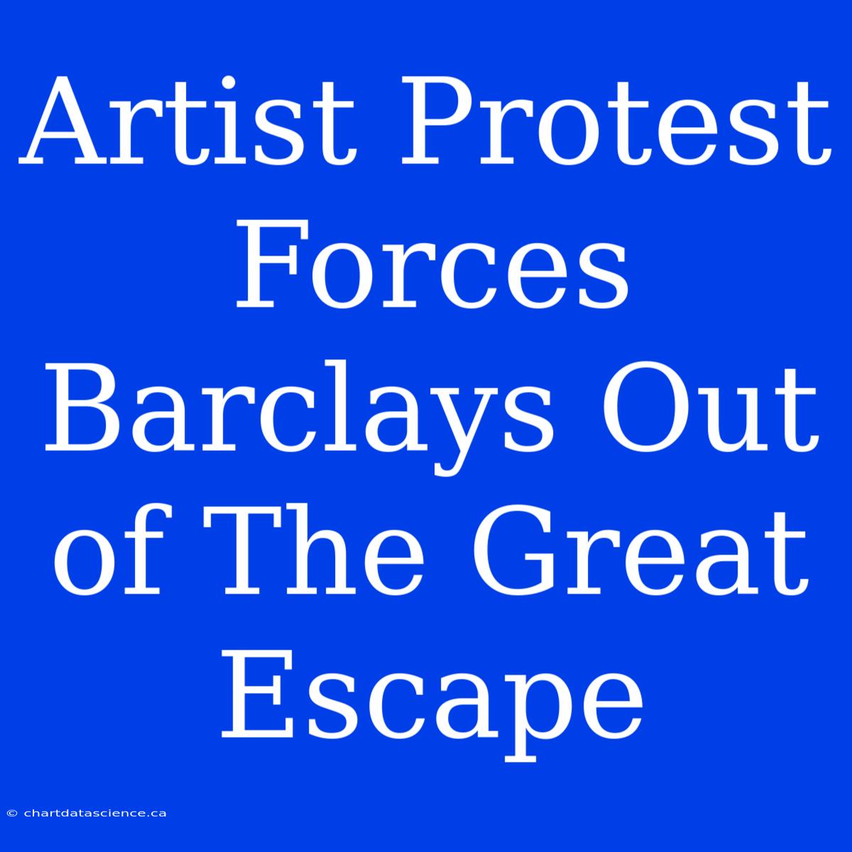 Artist Protest Forces Barclays Out Of The Great Escape