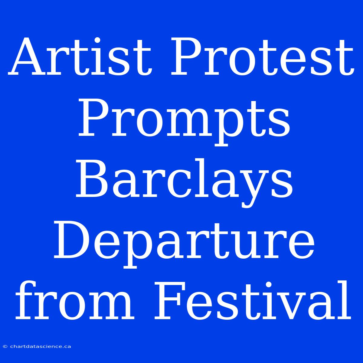 Artist Protest Prompts Barclays Departure From Festival