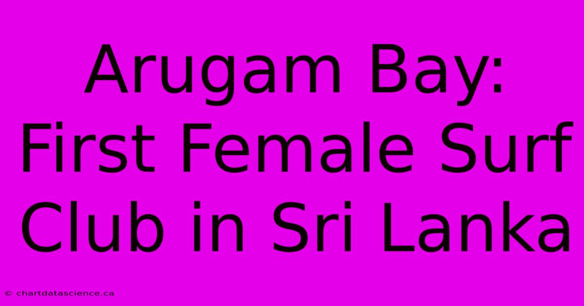 Arugam Bay: First Female Surf Club In Sri Lanka