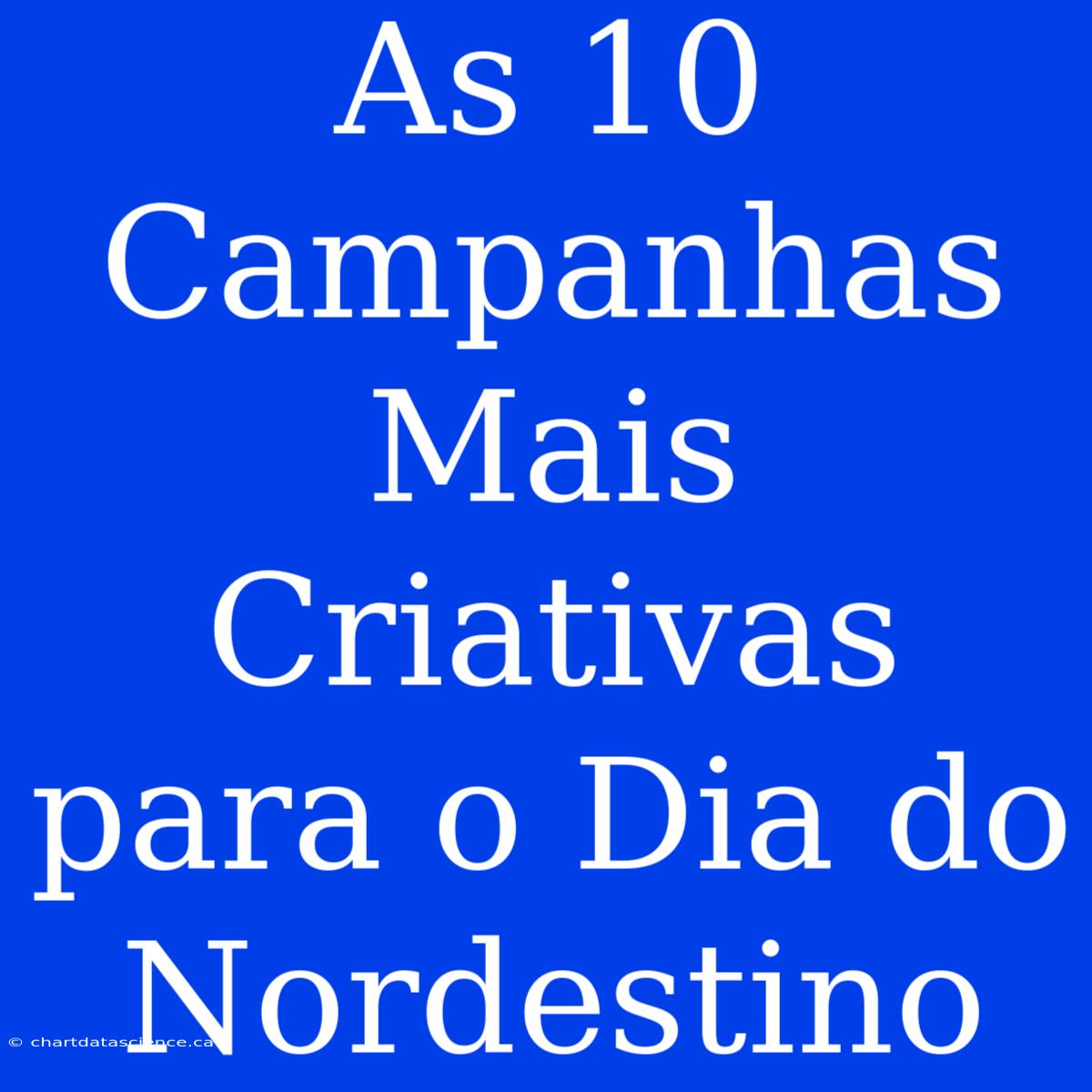 As 10 Campanhas Mais Criativas Para O Dia Do Nordestino