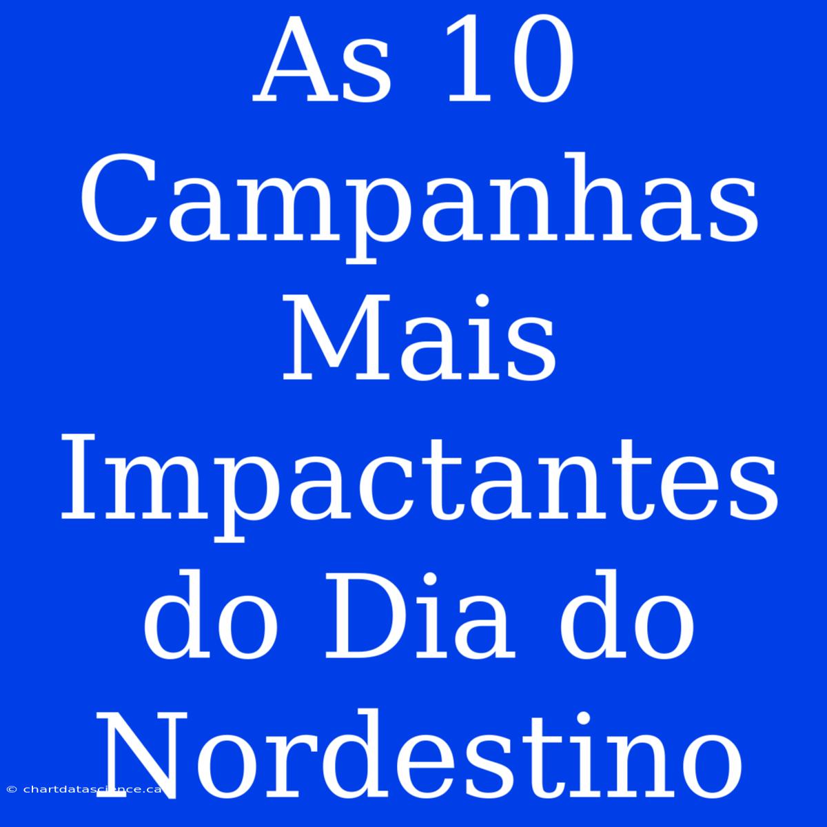 As 10 Campanhas Mais Impactantes Do Dia Do Nordestino