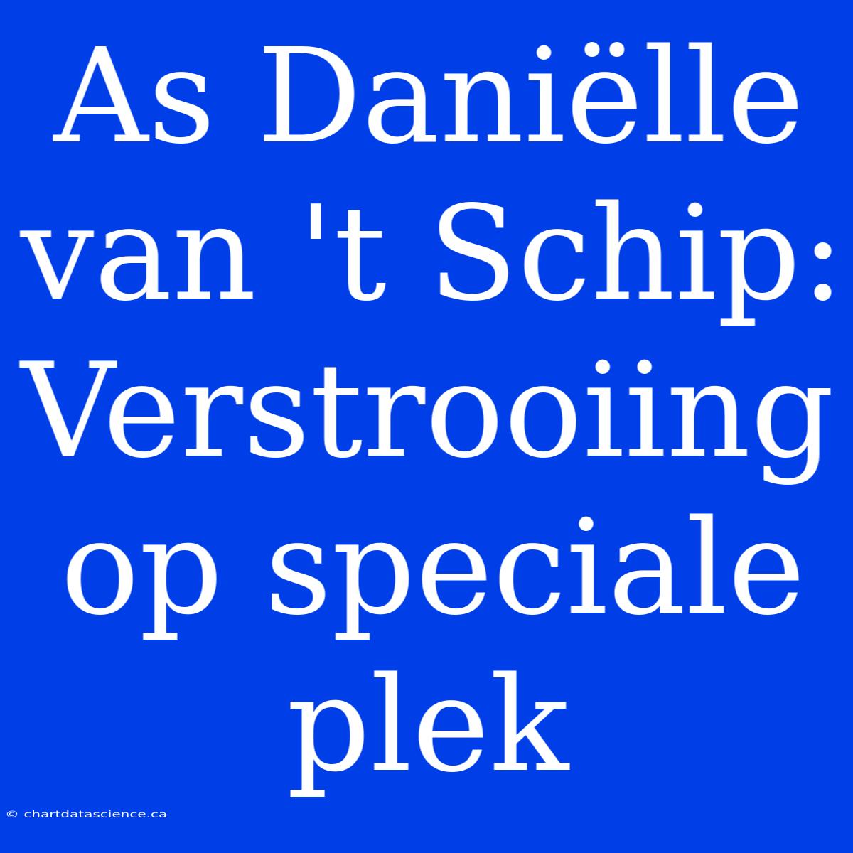 As Daniëlle Van 't Schip: Verstrooiing Op Speciale Plek